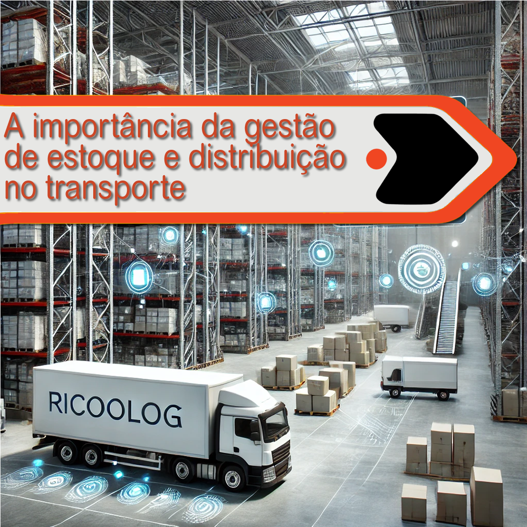 A importância da gestão de estoque e distribuição no transporte