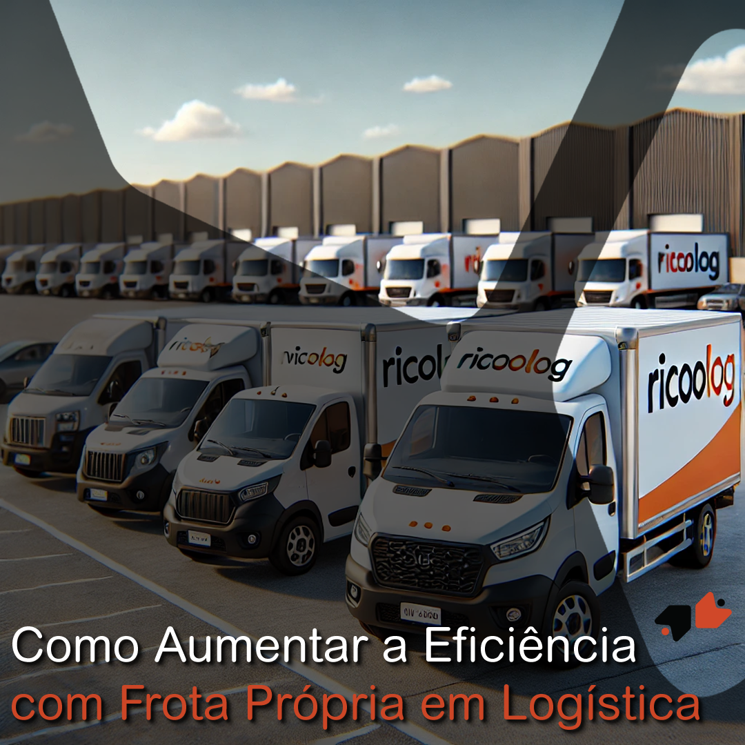 Como Aumentar a Eficiência com Frota Própria em Logística